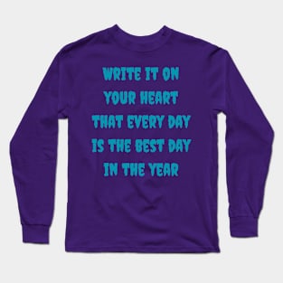 Write it on your heart that every day is the best day in the year Long Sleeve T-Shirt